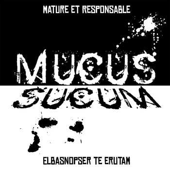 MUCUS - Mature Et Responsible