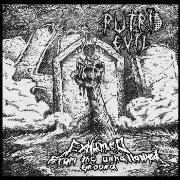 PUTRID EVIL - Exhumed From The Unburied....