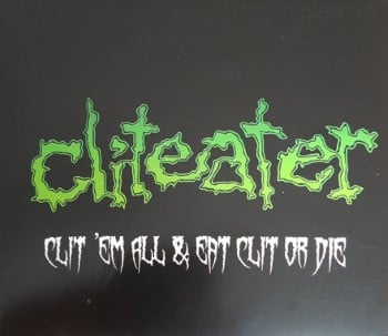 CLITEATER - Clit 'Em All / Eat Clit Or Die