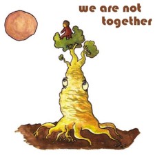 WE ALL TOGETHER & FRIENDS - We Are Not Together
