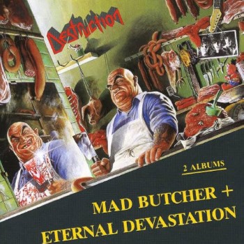 DESTRUCTION - Mad Butcher + Eternal Devastation
