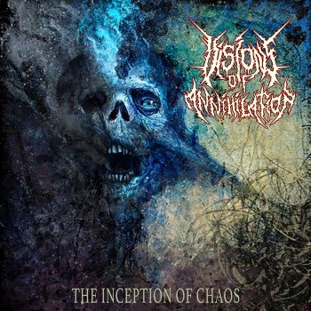 VISIONS OF ANNIHILATION - The Inception Of Chaos