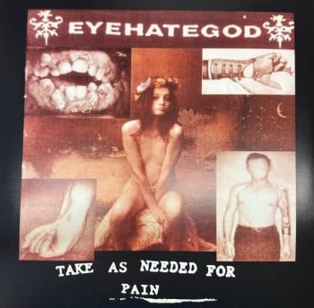 EYEHATEGOD - Take As Needed For Pain