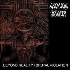 CHEMICAL BREATH - Beyond Reality / Brutal Violation