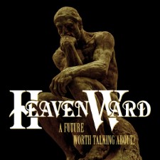 HEAVENWARD - A Future Worth Talking About