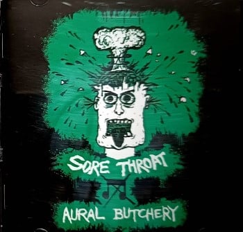 SORE THROAT - Aural Butchery Demo/Death To Capitalist Hardcore Ep/Noise Annoys Demo