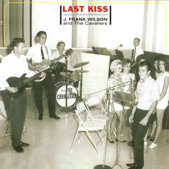J. FRANK WILSON & THE CAVALIERS - Last Kiss: Definitive Collection