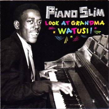 PIANO SLIM - Look At Grandma Watusi!