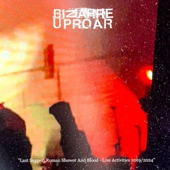 BIZARRE UPROAR - Last Supper, Roman Shower And Blood: Live Activities 2019/2024