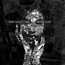 TIME HAS COME - White Fuzz