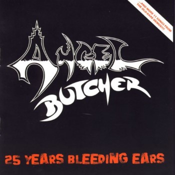 ANGEL BUTCHER - 25 Years Bleeding Ears