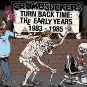 CRUMBSUCKERS - Turn Back Time: The Early Years 1983-1985