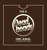 DEADHEADS - This Is Deadheads First Album (It Includes Electric Guitars)