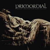 PRIMORDIAL - Where Greater Men Have Fallen