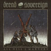 DREAD SOVEREIGN - All Hell'S Martyrs