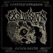 EXPULSION - Certain Corpses Never Decay