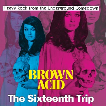 BROWN ACID - The Sixteenth Trip