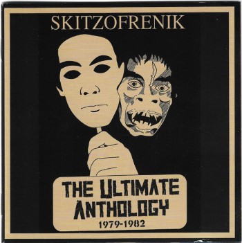 SKITZOFRENIK - Ultimate Anthology 1979-1982