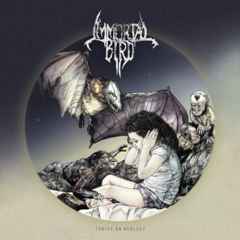 IMMORTAL BIRD - Thrive On Neglect