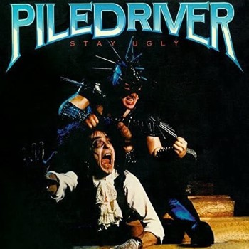 PILEDRIVER - Stay Ugly