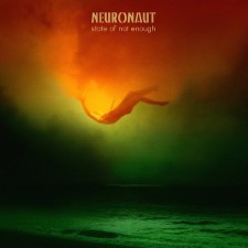 NEURONAUT - State Of Not Enough