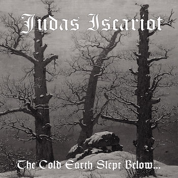 JUDAS ISCARIOT - The Cold Earth Slept Below