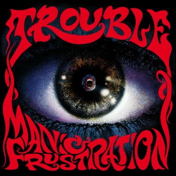 TROUBLE - Manic Frustration