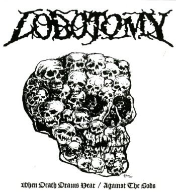 LOBOTOMY - When Death Draws Near / Against The Gods