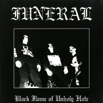 FUNERAL - Black Flame Of Unholy Hate