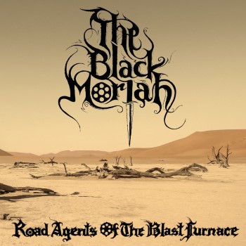THE BLACK MORIAH - Road Agents Of The Blast Furnace