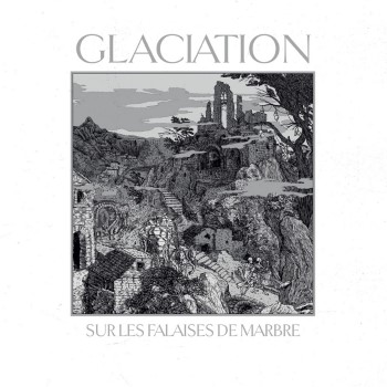GLACIATION - Sur Les Falaises De Marbre