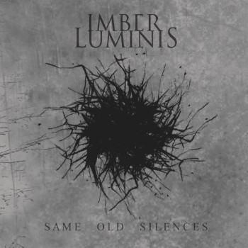 IMBER LUMINIS - Same Old Silences