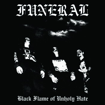 FUNERAL - Black Flame Of Unholy Hate