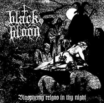 BLACK BLOOD - Blasphemy Reigns In Thy Night