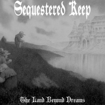 SEQUESTERED KEEP - The Land Beyond Dreams