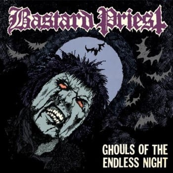 BASTARD PRIEST - Ghouls Of The Endless Night