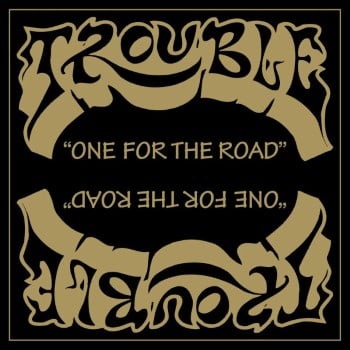 TROUBLE - One For The Road