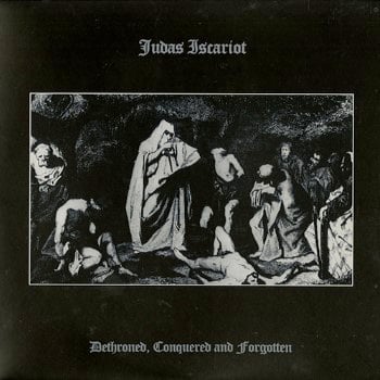 JUDAS ISCARIOT - Dethroned, Conquered And Forgotten