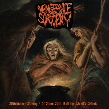 VENGEANCE SORCERY - Witchdance Rising / If None Will Call The Devil's Blood...