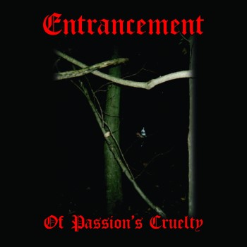 ENTRANCEMENT - Of Passion's Cruelty