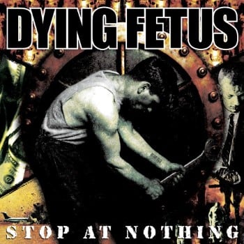 DYING FETUS - Stop At Nothing