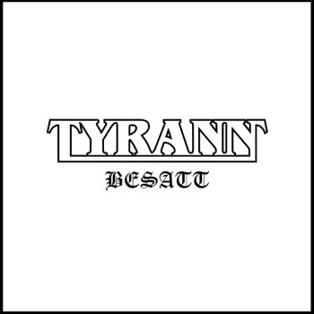 TYRANN - Besatt