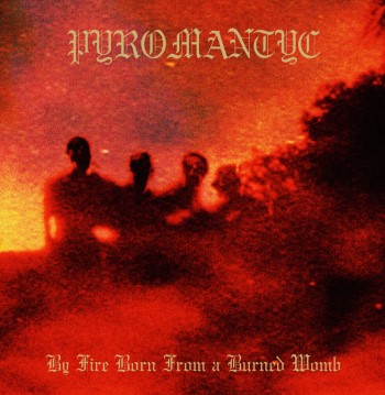 PYROMANTYC - By Fire Born From A Burned Womb