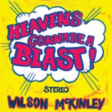 WILSON MCKINLEY - Heaven's Gonna Be A Blast!