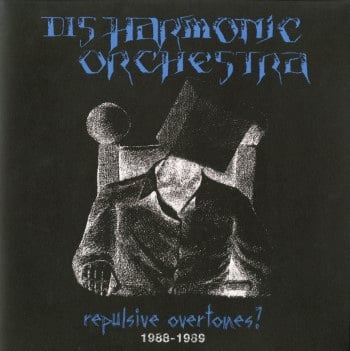 DISHARMONIC ORCHESTRA - Repulsive Overtones 1988-1989