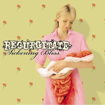 REGURGITATE - Sickening Bliss