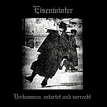 EISENWINTER - Verkommen, Entartet Und Verreckt