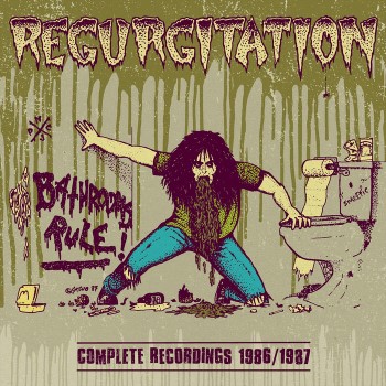 REGURGITATION - Bathrooms Rule! Complete Recordings 1986/1987