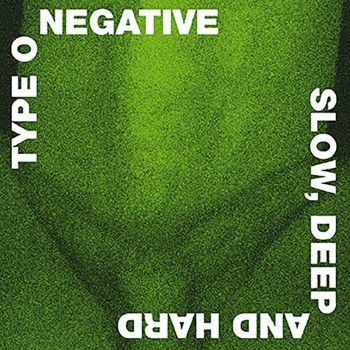 TYPE O NEGATIVE - Slow, Deep And Hard