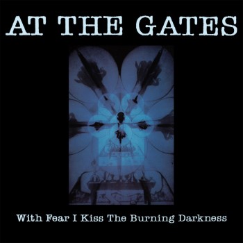 AT THE GATES - With Fear I Kiss The Burning Darkness